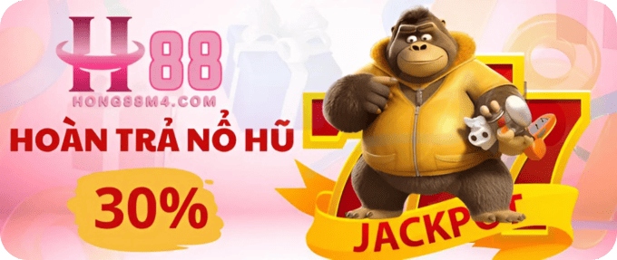 Hong88 hoàn trả nổ hũ 30%